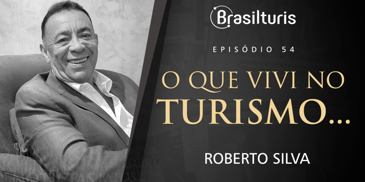 O que vivi no Turismo… Roberto Silva